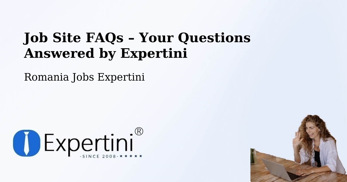 Job Site FAQs – Frequently Asked Questions – Câmpeni - Câmpeni, Romania Jobs Expertini