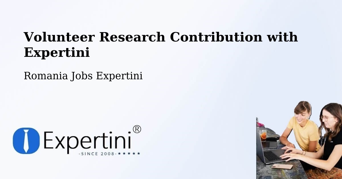 Volunteer Research Contribution Program – Câmpeni - Romania Jobs Expertini